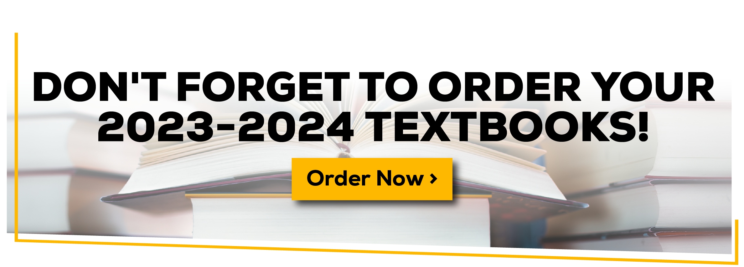 Don't forget to order your 2023-2024 textbooks. Order Now!