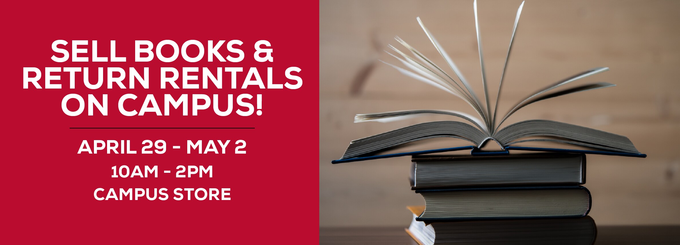 Sell Books & Return Rentals On Campus! April 29 - May 2. 10am to 2pm at the Campus Store