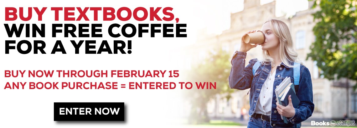 Spring 2022 Giveaway! Buy textbooks, win free coffee for a year! Buy now through February fifteenth. You're automatically entered to win with any book purchase! CTA: Enter Now