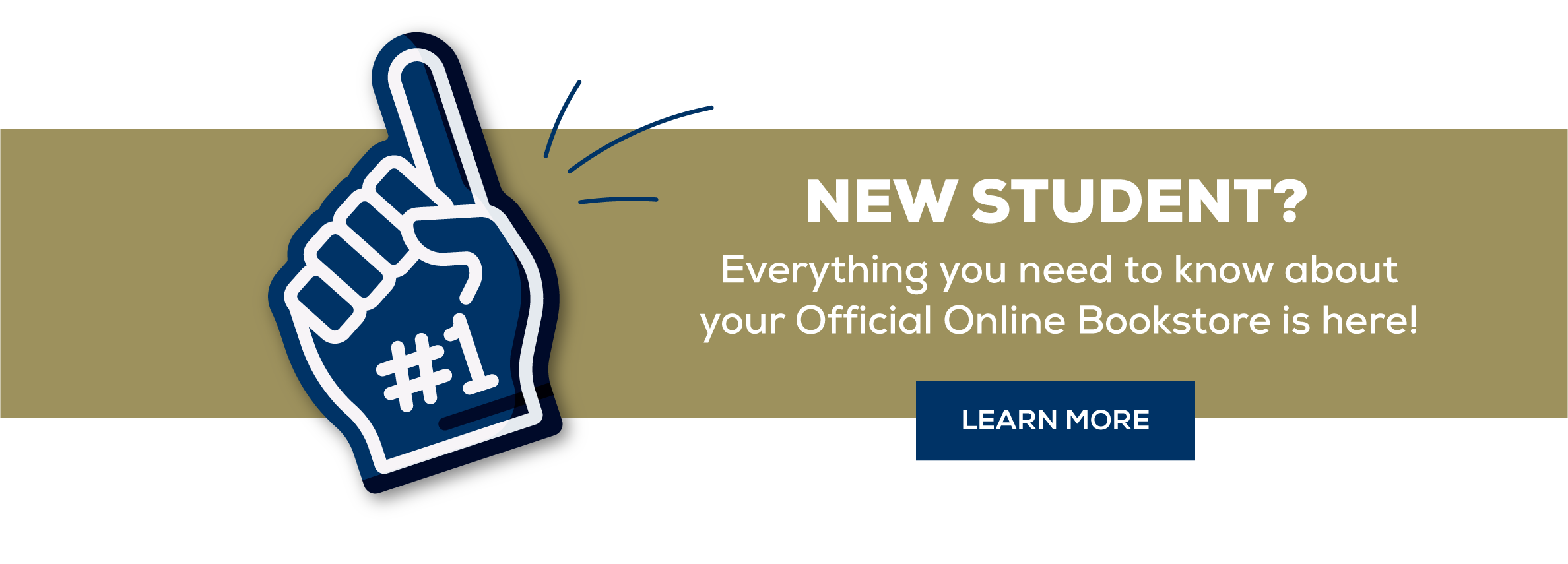 New Student Everything you need to know about your official online bookstore is here - learn more (new tab)