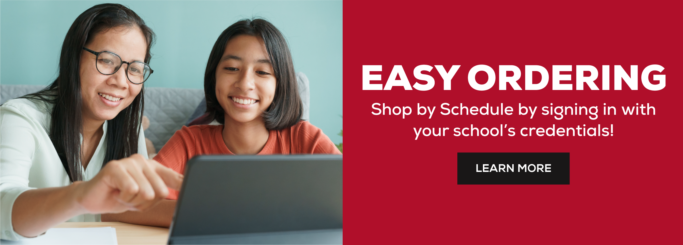 Easy Ordering. Shop by schedule by signing in with your school's credentials. Learn more.