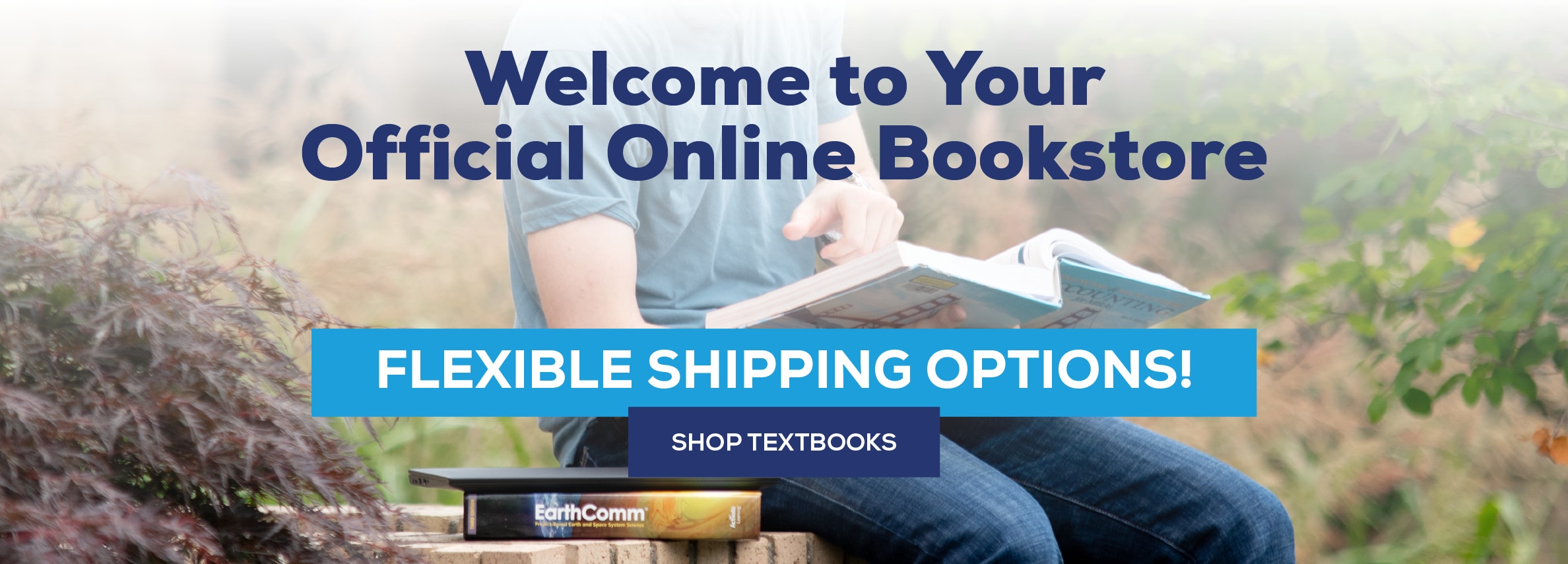 Welcome to Your Official Online Bookstore FLEXIBLE SHIPPING OPTIONS! SHOP TEXTBOOKS