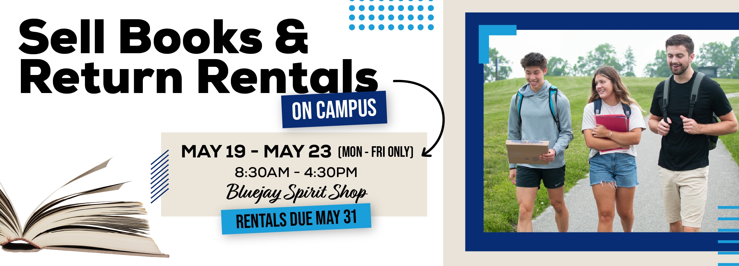 Sell Books & Return Rentals on Campus! May 19 - 23. 8:30 AM - 4:30PM Bluejay Spirit Shop Rental Return Due May 31