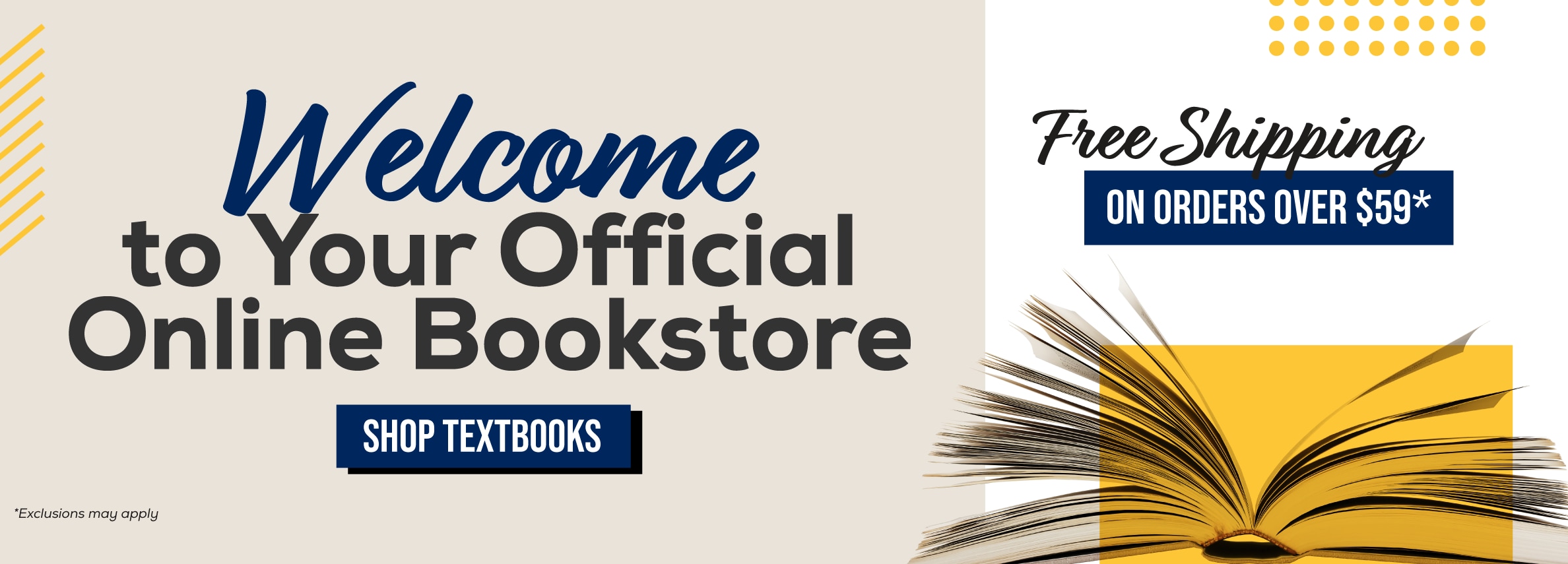 Welcome to your official online bookstore. Shop textbooks. Free shipping on orders over $59* *Exclusions may apply