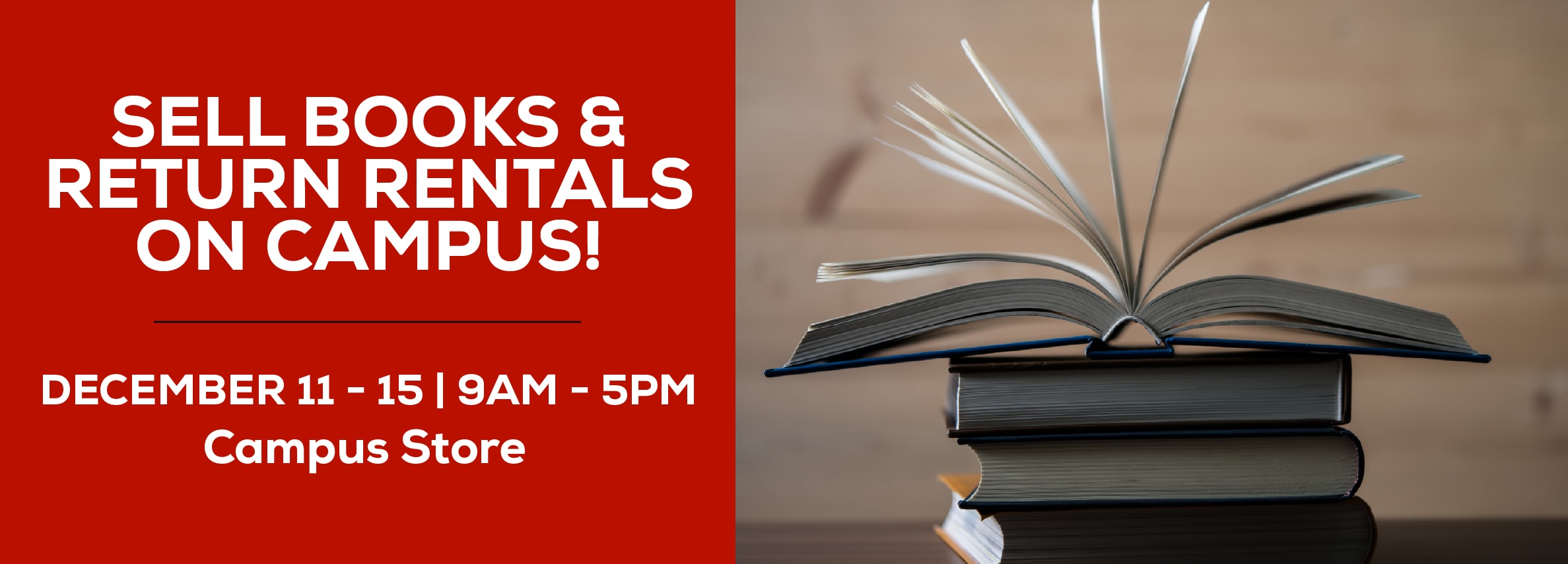 Sell books and return rentals on campus! May 3 - 10. Monday through Friday. 9am to 5pm at the Campus Store.