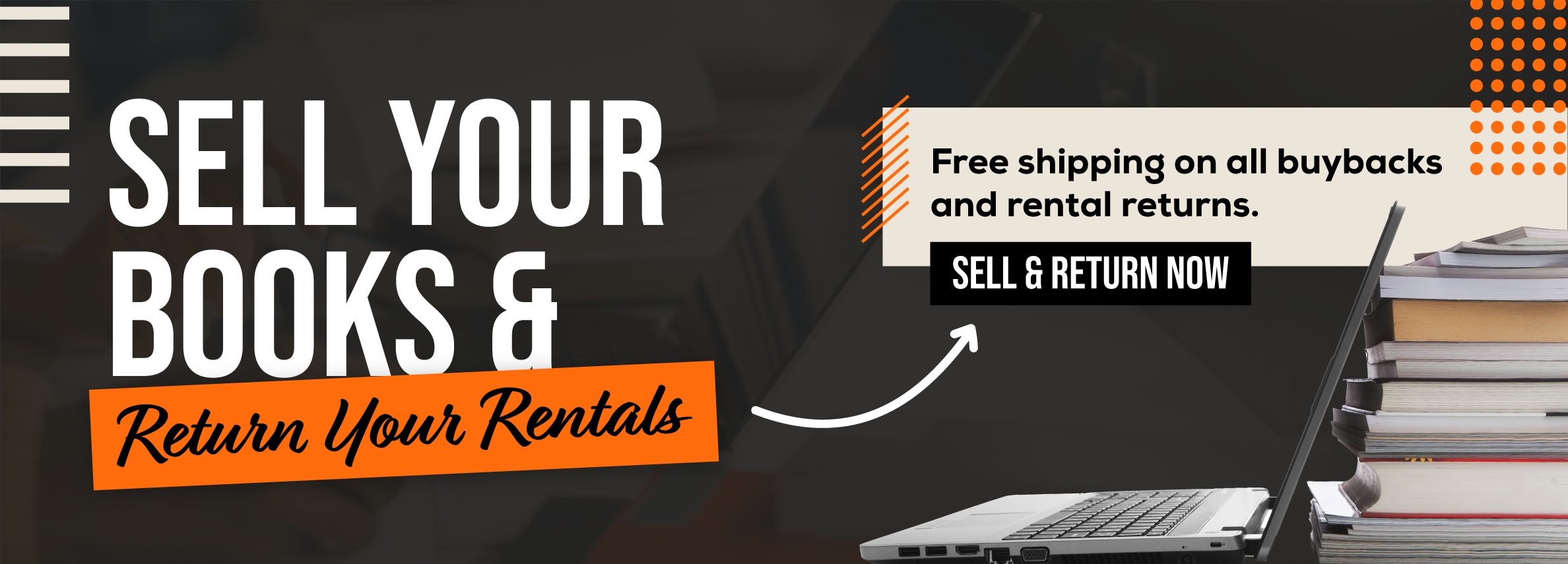 Sell your books and return your rentals online! Free shipping on all buybacks and rental returns. Sell and return now.