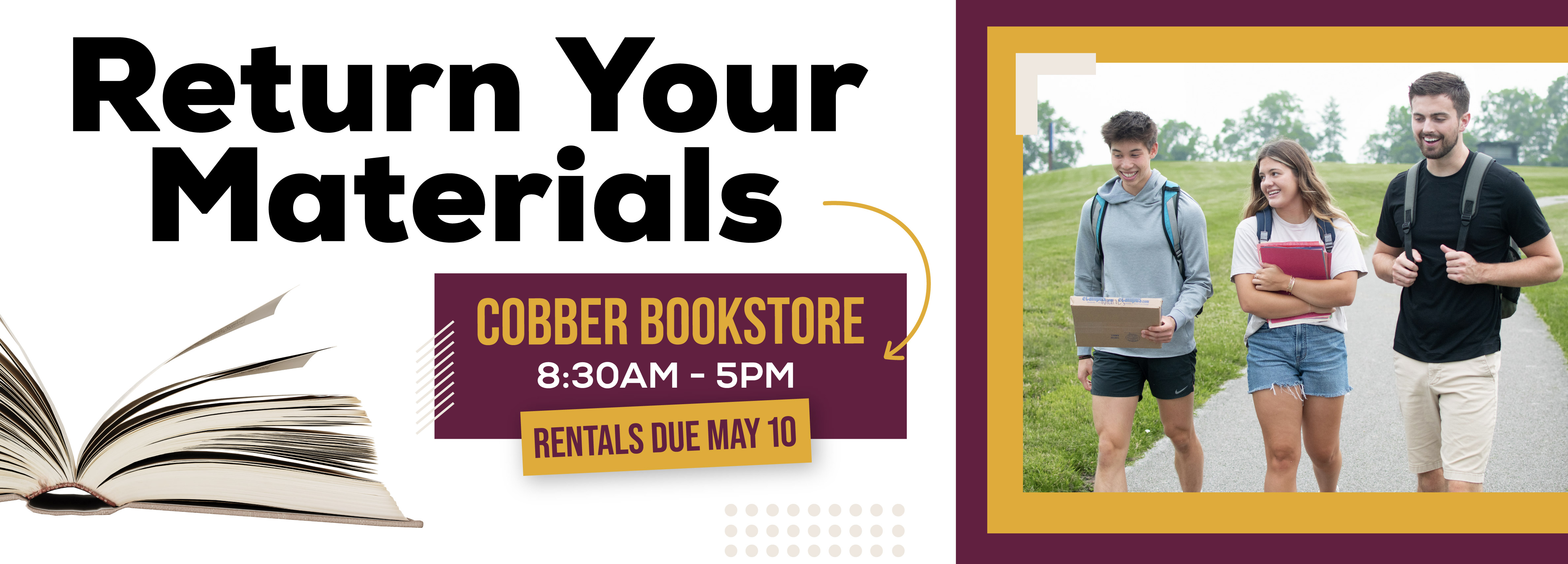 Return Your Materials Cobber Bookstore 8:30AM - 5PM   Rentals Due May 10