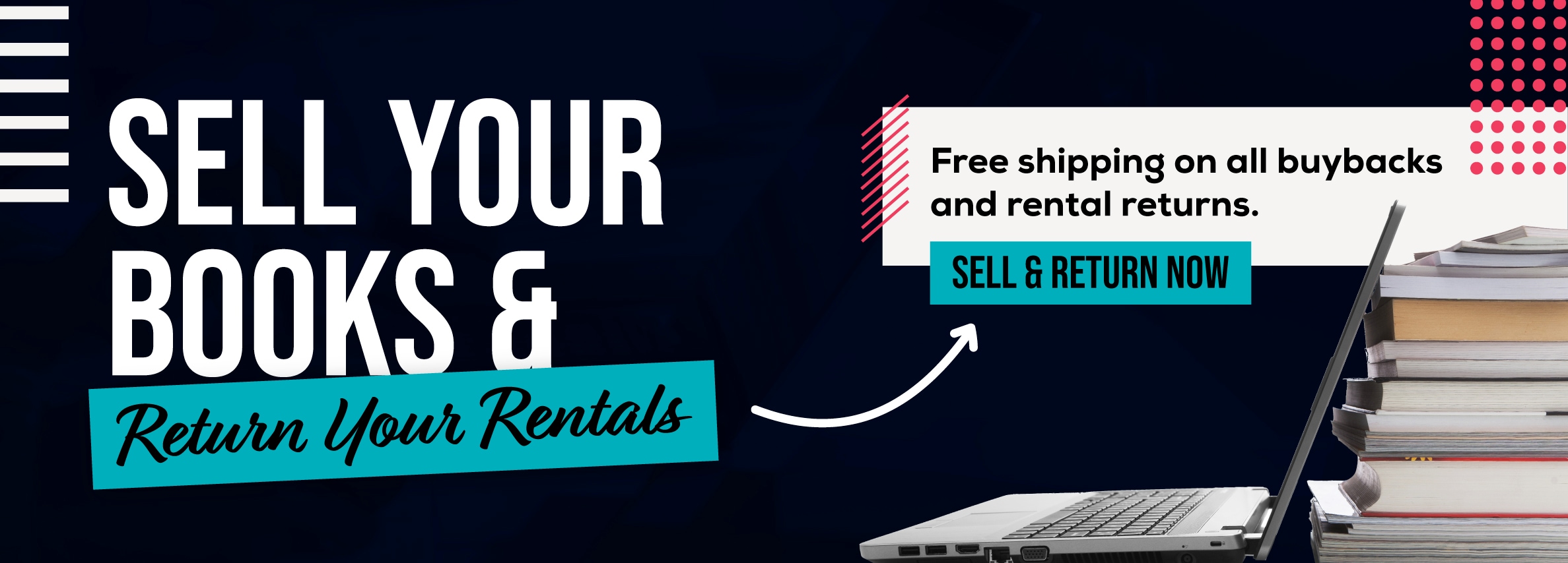Sell your books and return your rentals online! Free shipping on all buybacks and rental returns. Sell and return now.