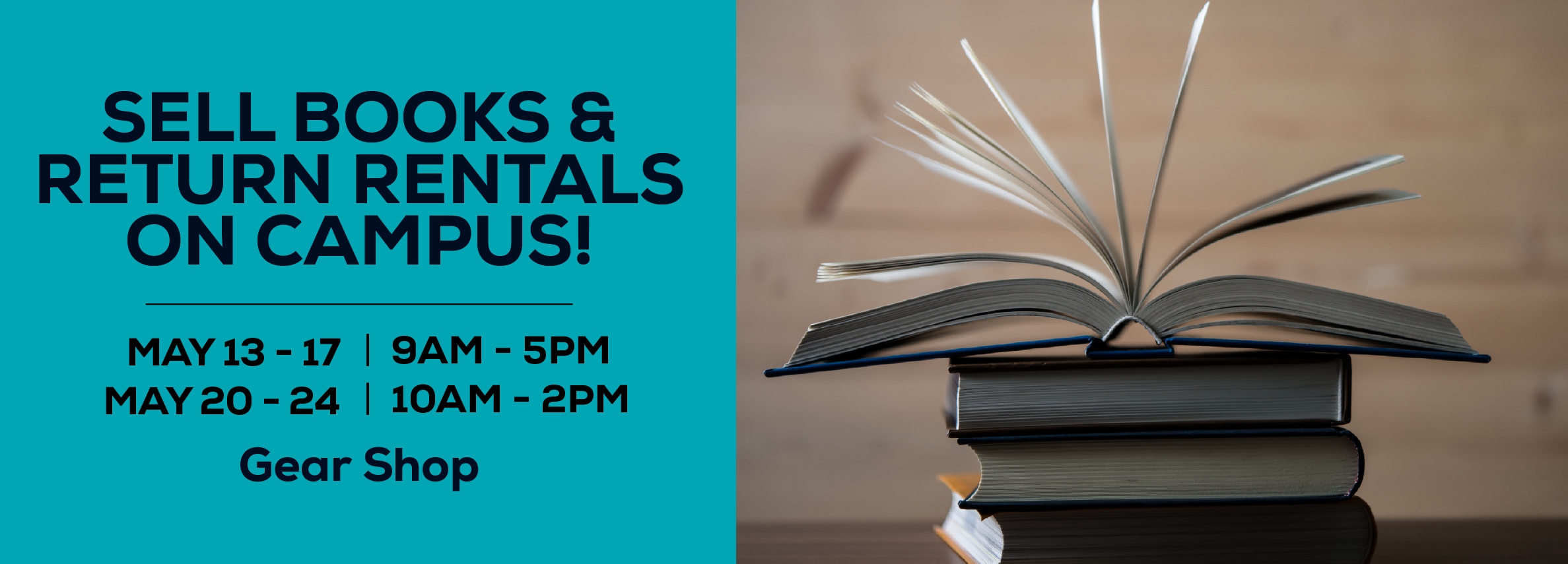 Sell Books & Return Rentals On Campus! May 13 - 17, 9am to 5pm. May 20 - 24, 10am to 2pm at the Gear Shop.