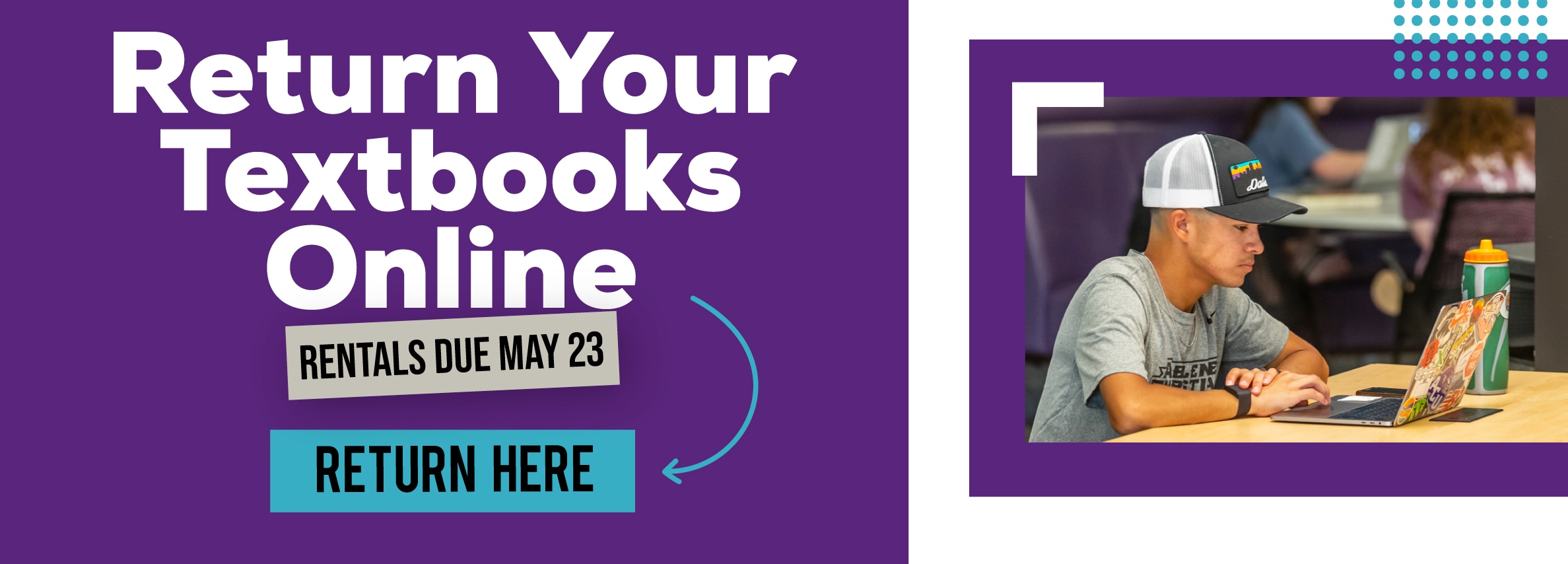 Return Your Textbooks Online. Rentals Due May 23. Return Here.