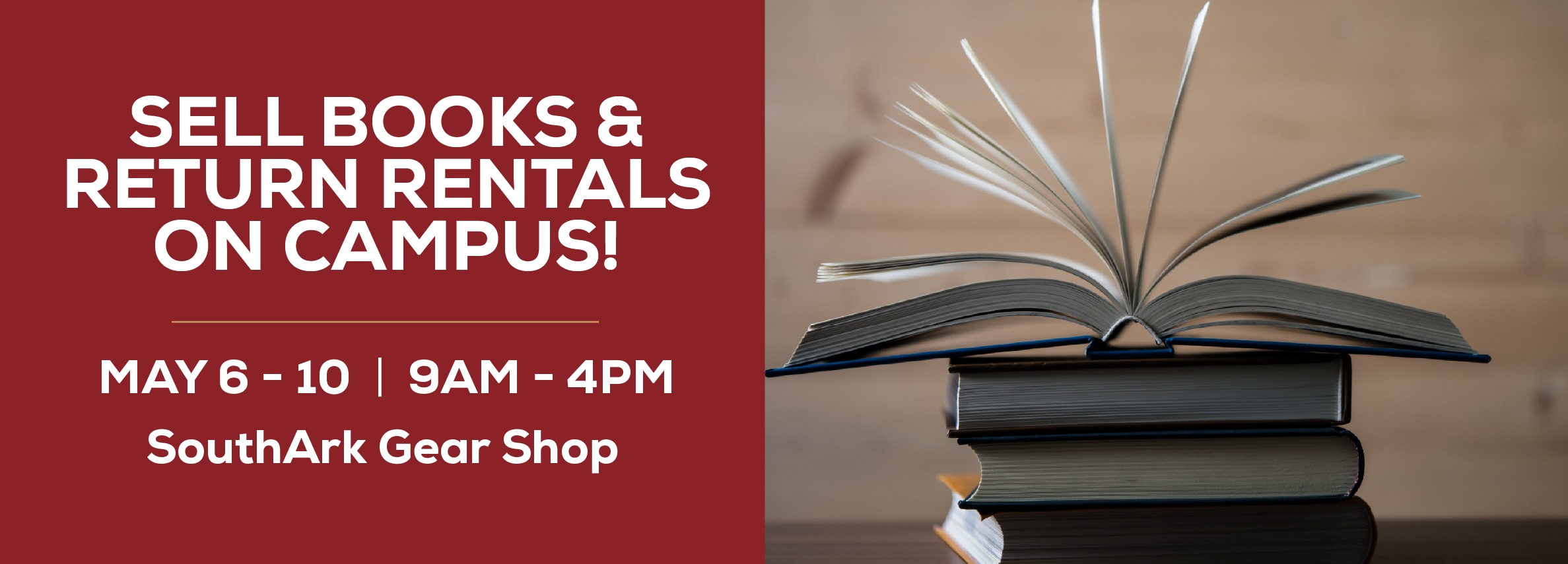 Sell books and return rentals on campus! May 6 - 10. 9am to 4pm. SouthArk Gear Shop.