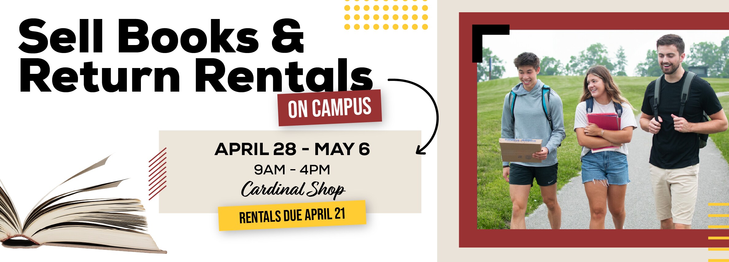 Sell books and return rentals on campus! April 28 - May 6. 9am to 4pm at the Cardinal Shop