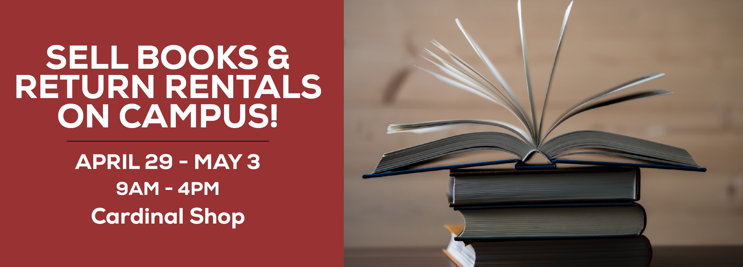 Sell books and return rentals on campus! April 29 - May 3. 9am to 4pm at the Cardinal Shop