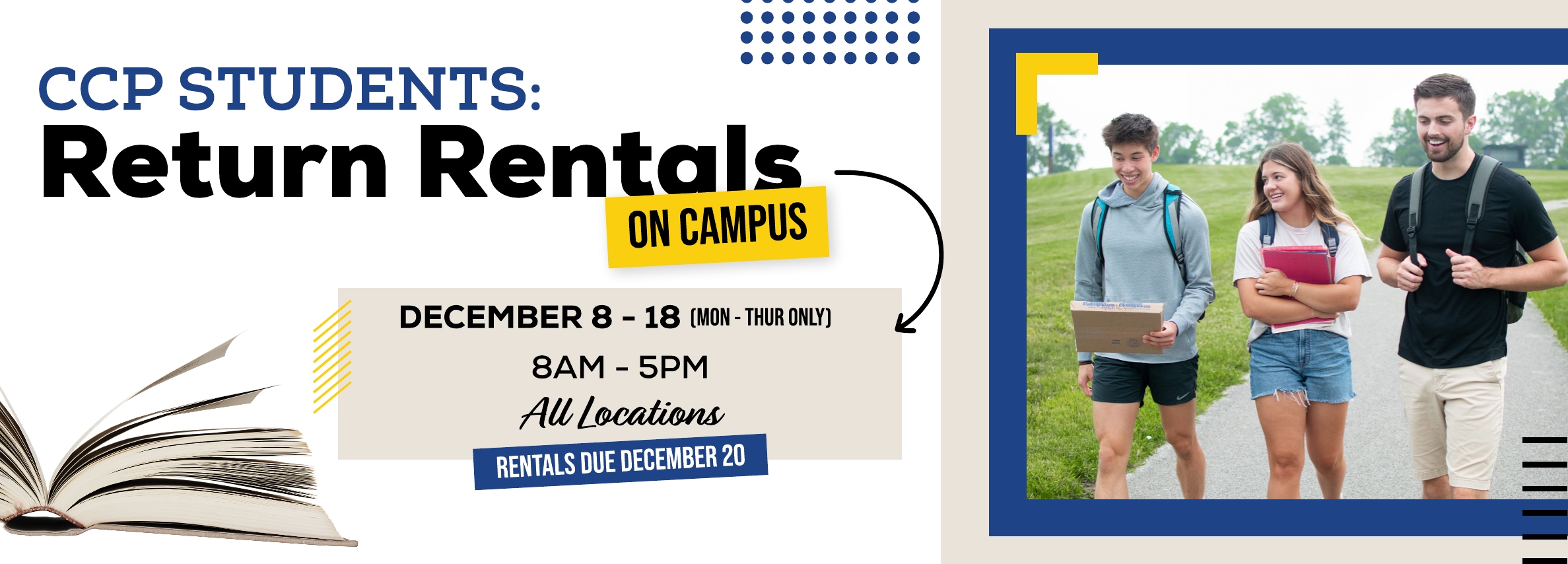 CP Students: Return rentals on campus! December 8 - 18. Monday through Thursday. 8am to 5pm. All locations