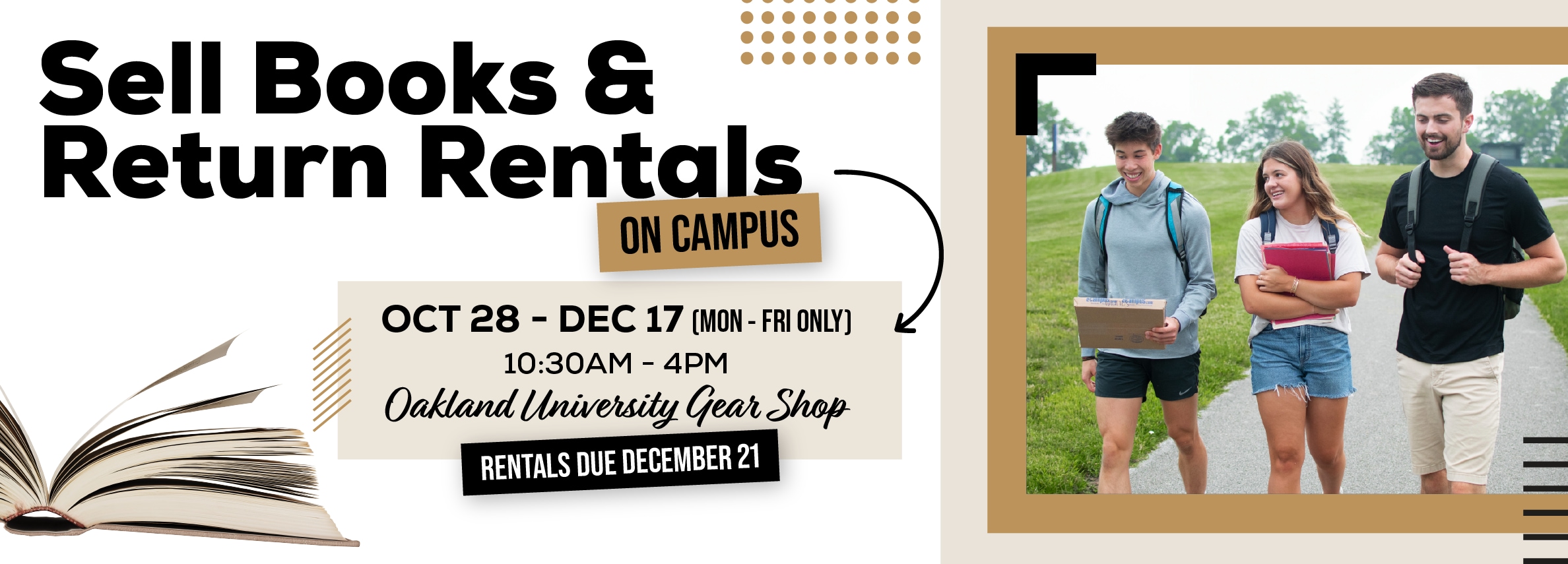 Sell books and return rentals on campus! October 28 - December 17. Monday through Friday | 10:30am to 4pm. Oakland University Gear Shop. Rental returns due December 21