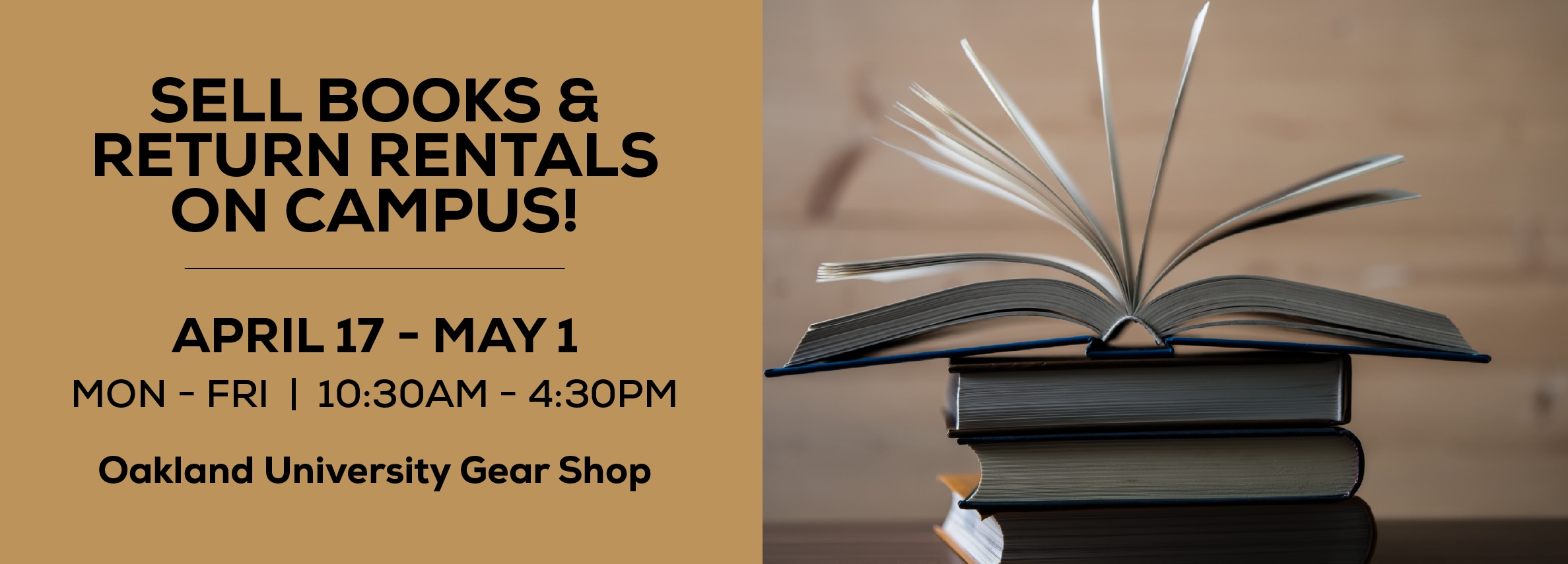 Sell books and return rentals on campus! April 17 - May 1. Monday through Friday | 10:30am to 4:30pm. Oakland University Gear Shop.