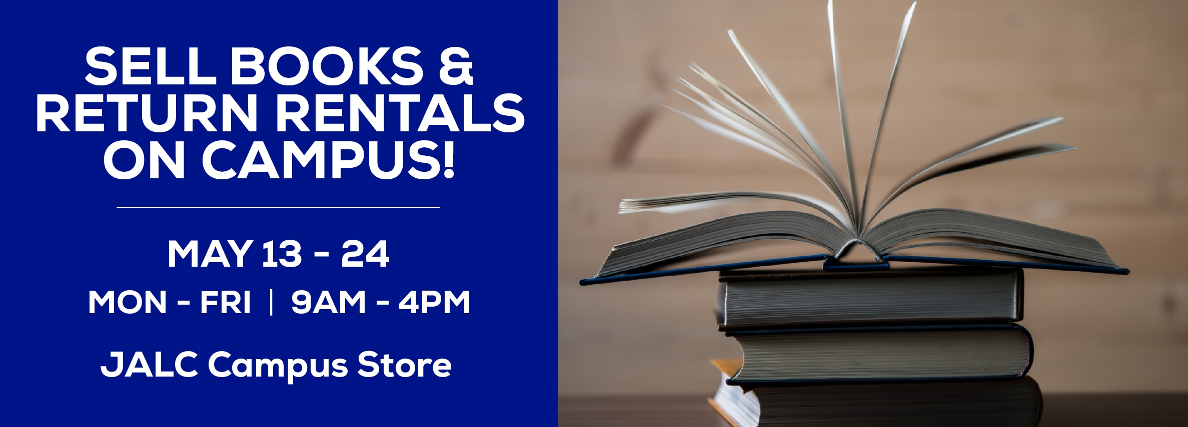 Sell Books & Return Rentals On Campus! May 13 - 24, Mon-Fri 9AM - 4PM at the JALC Campus Store