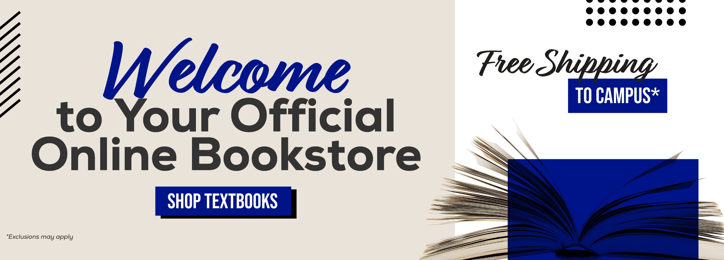 Welcome to your official online bookstore. Shop textbooks. Free shipping to campus* *Exclusions may apply