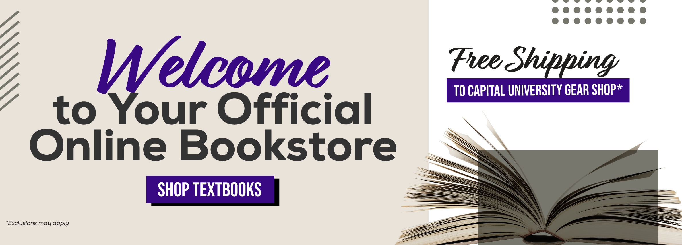 Welcome to Your Official Online Bookstore Free Shipping to Capital University Gear Shop* Shop textbboks. Shop Textbooks. *Exclusions may apply.