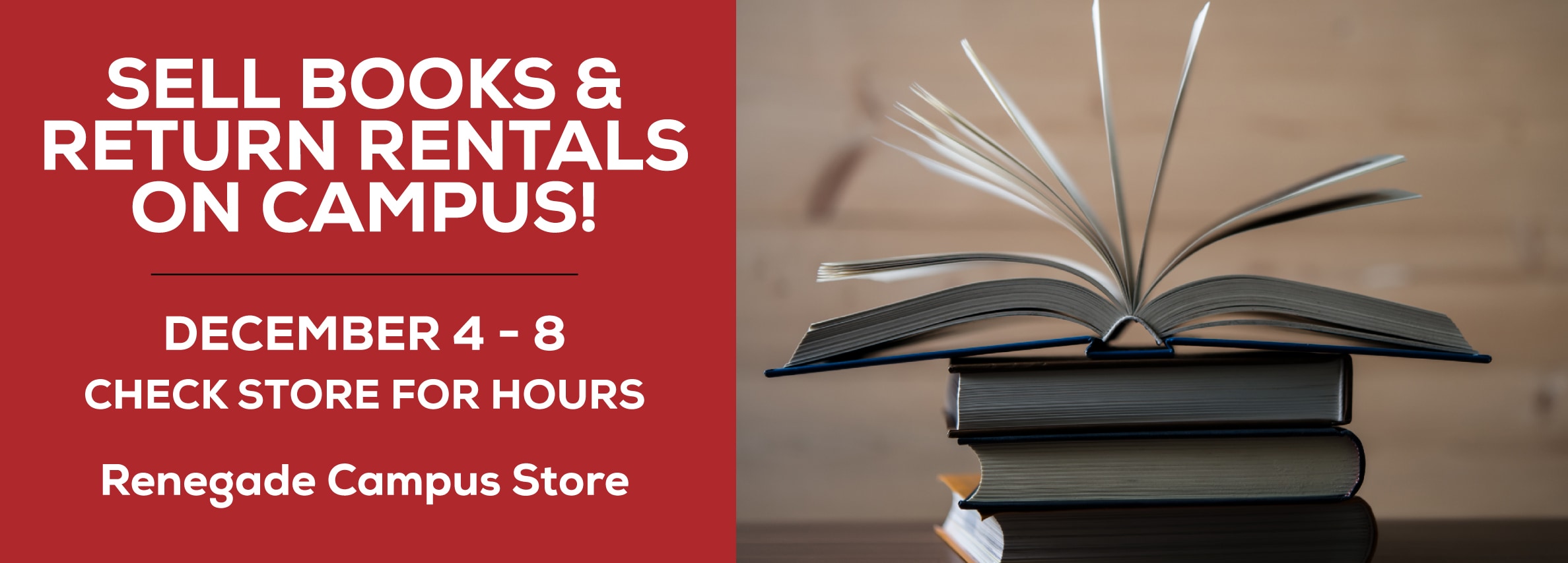 Sell Books & Return Rentals On Campus! May 6 - 10. 10am - 5pm. Renegade Campus store