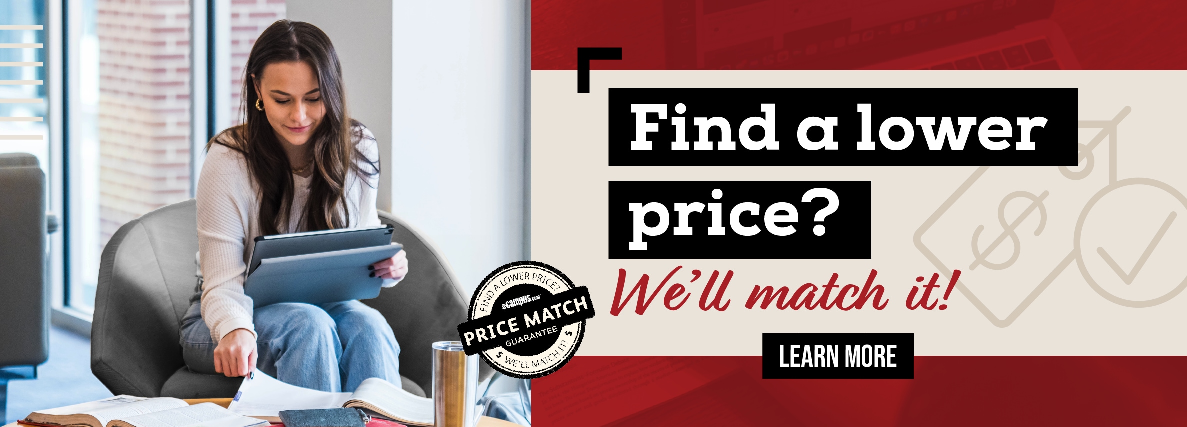 Find a lower price? We'll match it! LEARN MORE