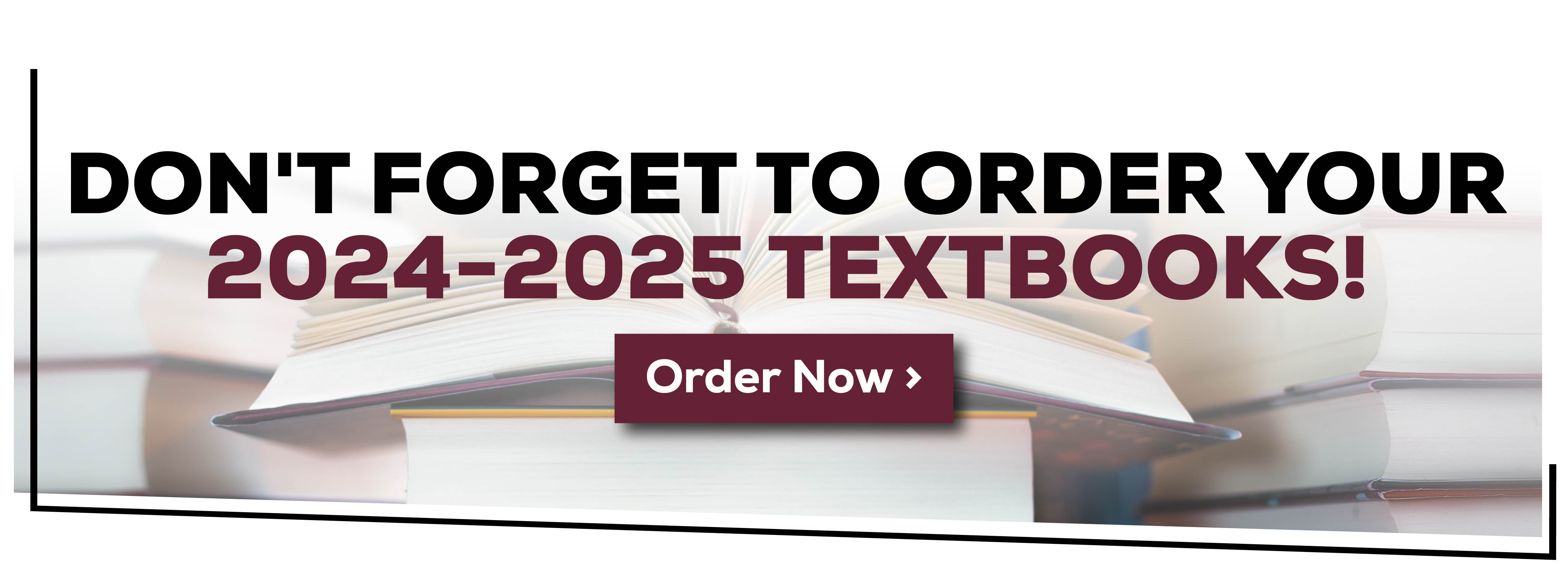 Don't Forget To Order Your 2024 - 2025 Textbooks Order Now