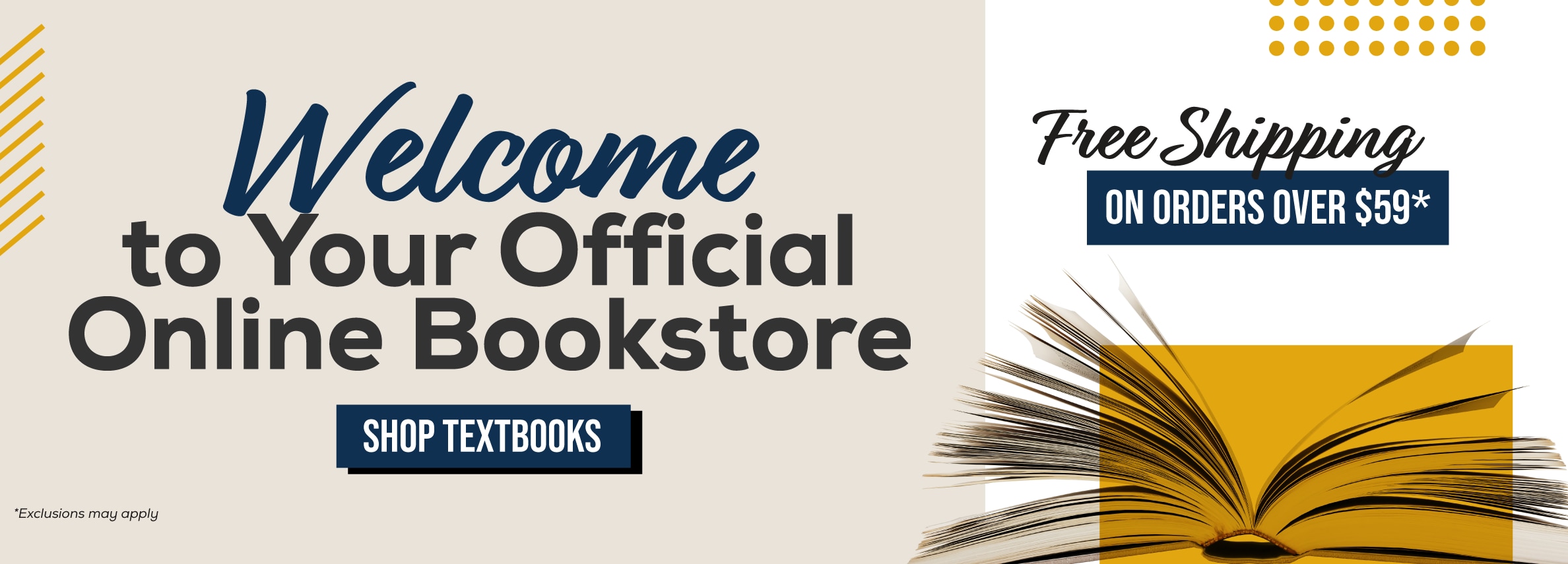 Welcome to your official online bookstore. Shop textbooks. Free shipping on orders over $59* *Exclusions may apply