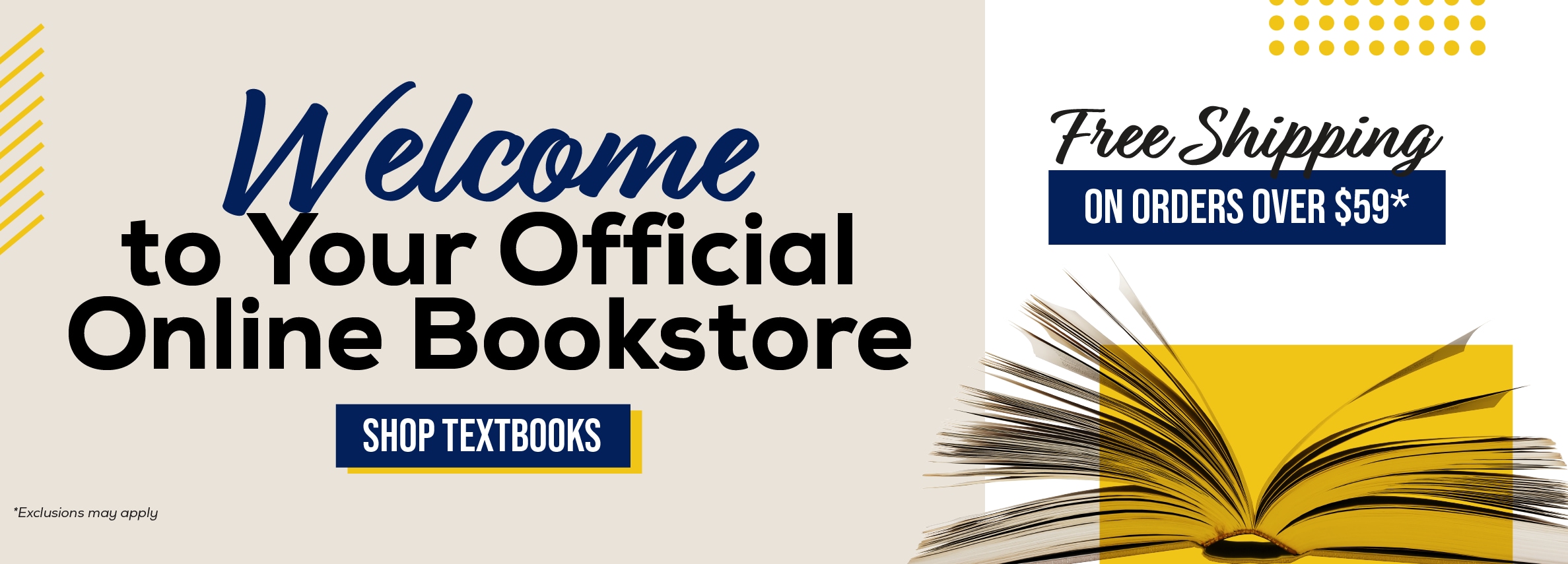 Welcome to Your Official Online Bookstore SHOP TEXTBOOKS *Exclusions may apply Free Shipping ON ORDERS OVER $59*