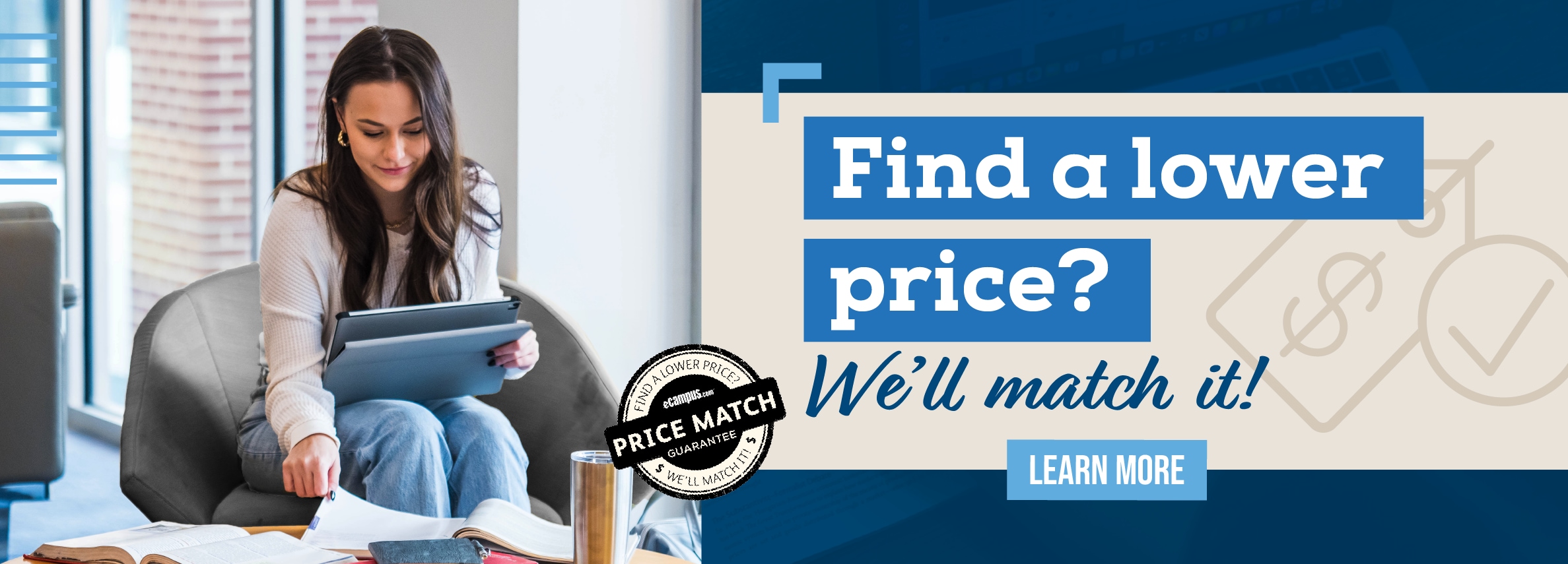 Find a lower price? We'll match it! LEARN MORE