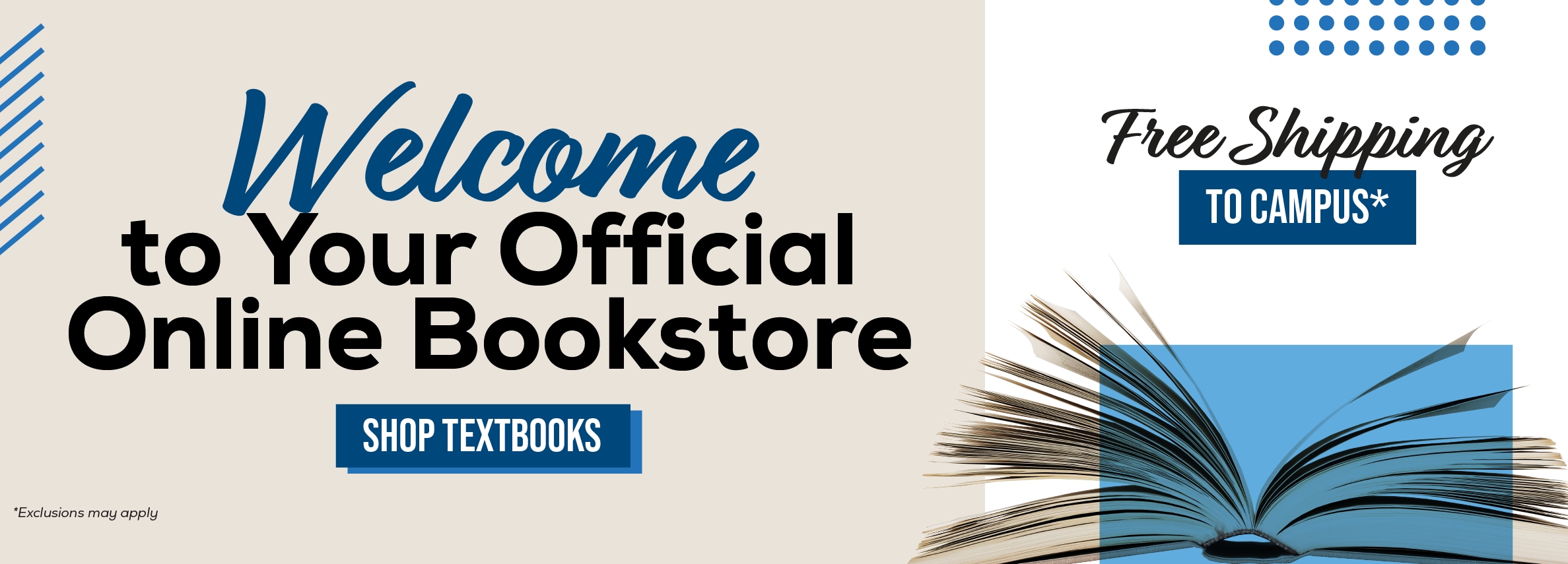 Welcome to Your Official Online Bookstore SHOP TEXTBOOKS Free Shipping TO CAMPUS*