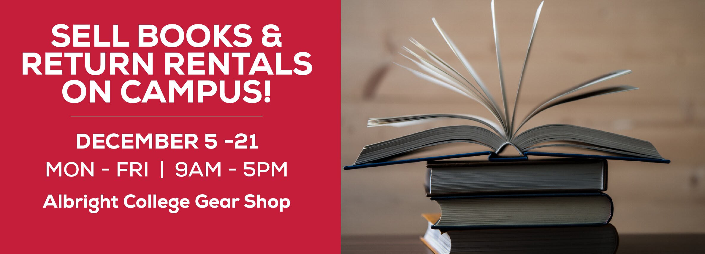 Sell books & return rentals on campus! December 5 - 21. Monday through Friday. 9am to 5pm. Albright College Gear Shop.