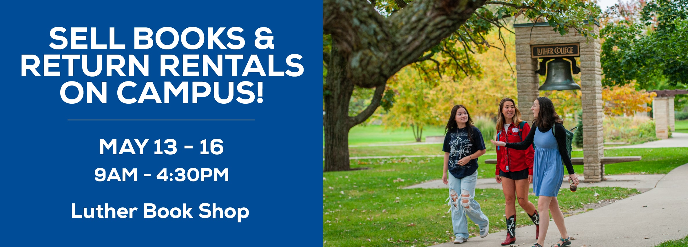 Sell books and return rentals on campus! May 13 - 16. 9am to 4:30pm at the Luther Book Shop.