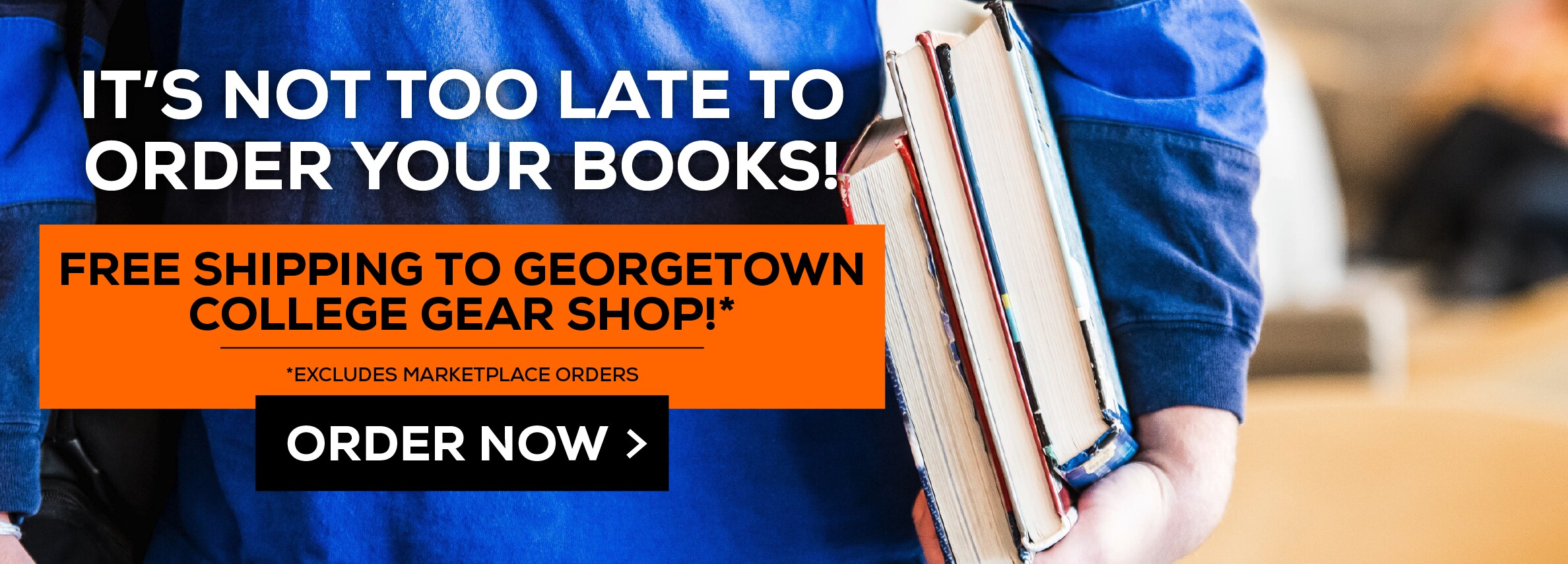 ItÃ¢â‚¬â„¢s not too late to order your books! Free shipping to Georgetown College Gear Shop!* Excludes marketplace purchases. Order Now.
