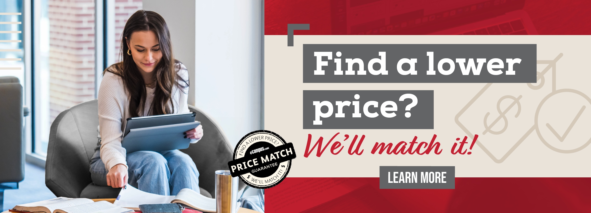 Find a lower price? We'll match it! LEARN MORE