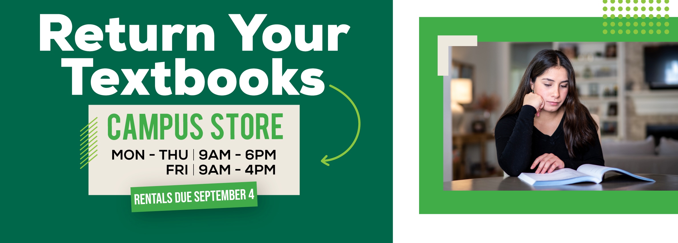 Return Your Textbooks at Campus Store. Monday to Thursday, 9 AM to 6 PM; Friday, 9 AM to 4 PM.