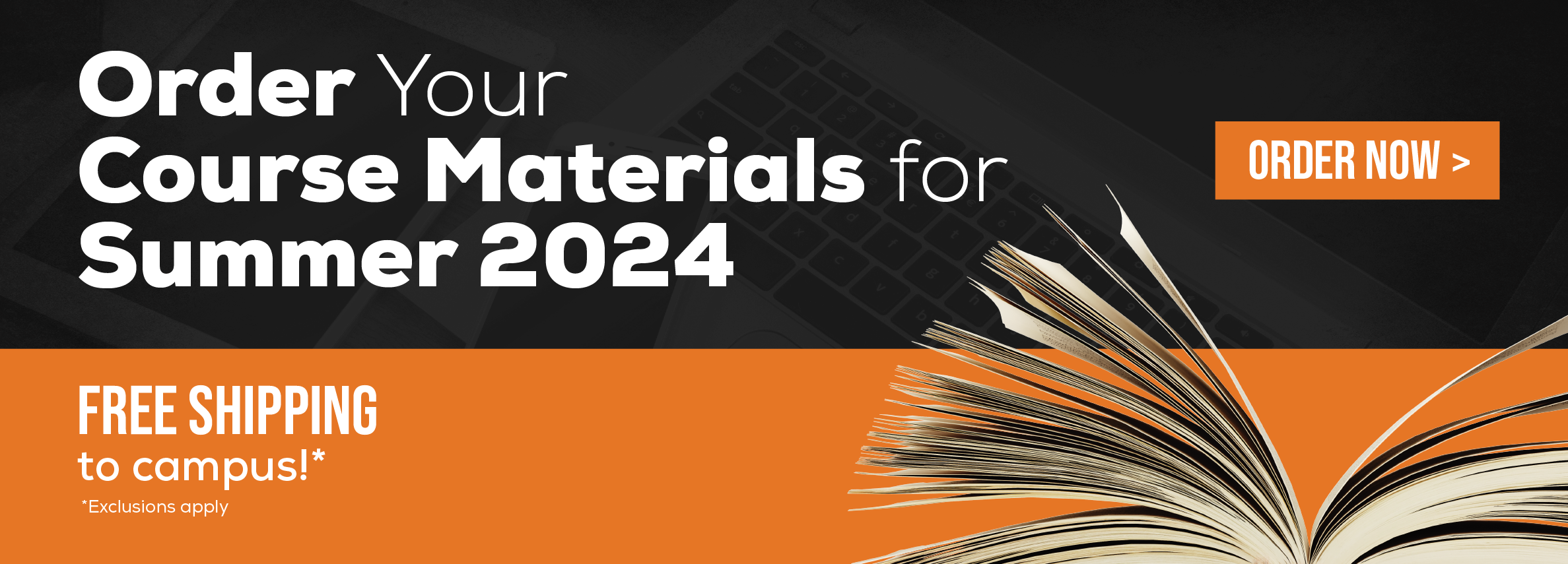 Order Your Course Materials for Summer 2024. Order now. Free shipping to campus!* *Exclusions may apply