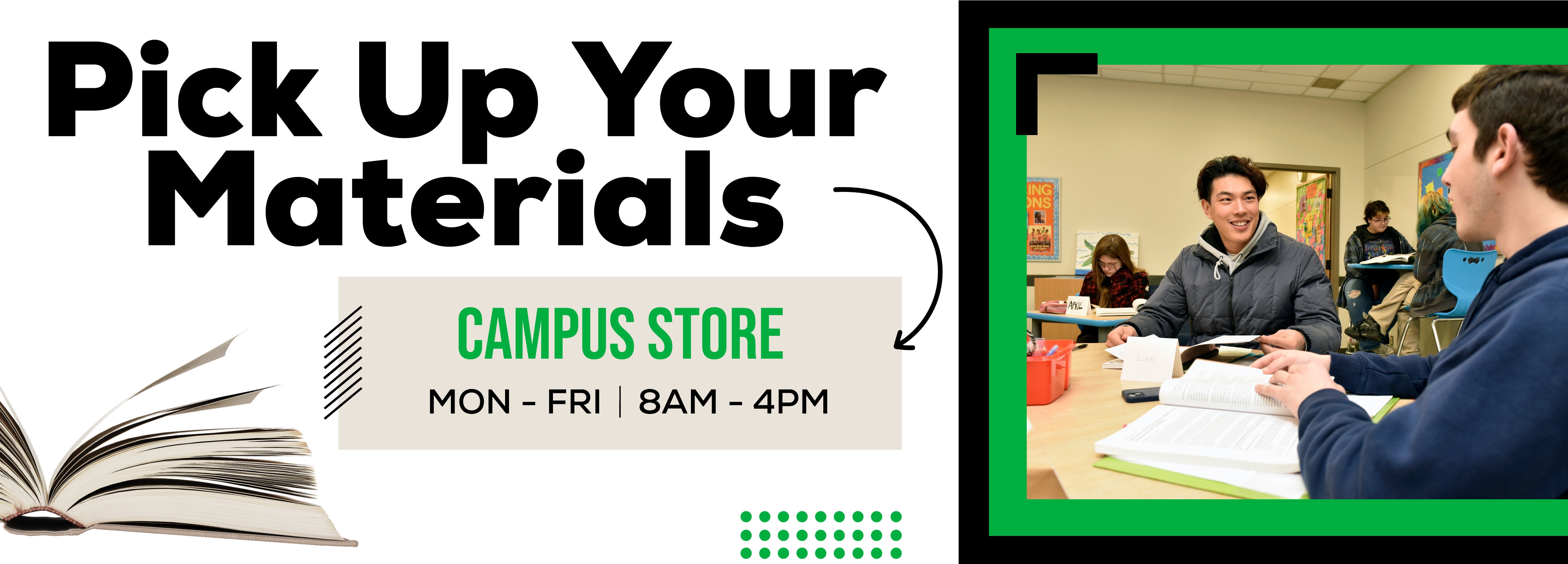 Pick Up Your Materials, CAMPUS STORE MON - FRI 8AM - 4PM.