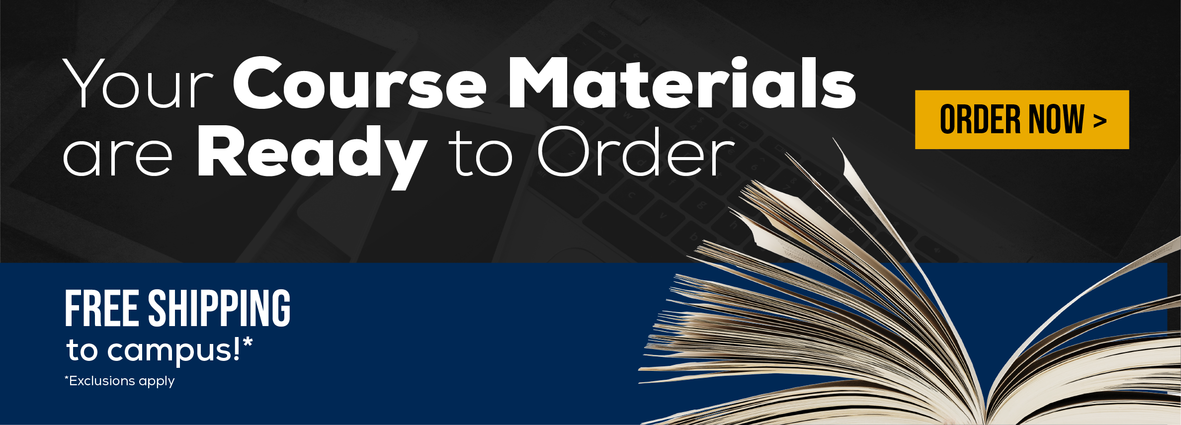 Your Course Materials are Ready to Order! Order Now. Free shipping to campus.* *Exclusions may apply.