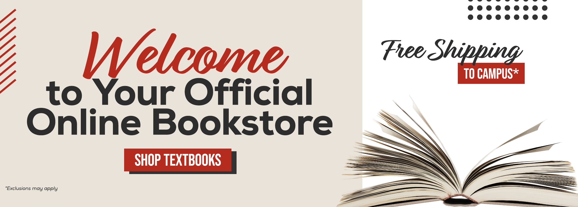 Welcome to Your Official Online Bookstore SHOP TEXTBOOKS Free Shipping TO CAMPUS*