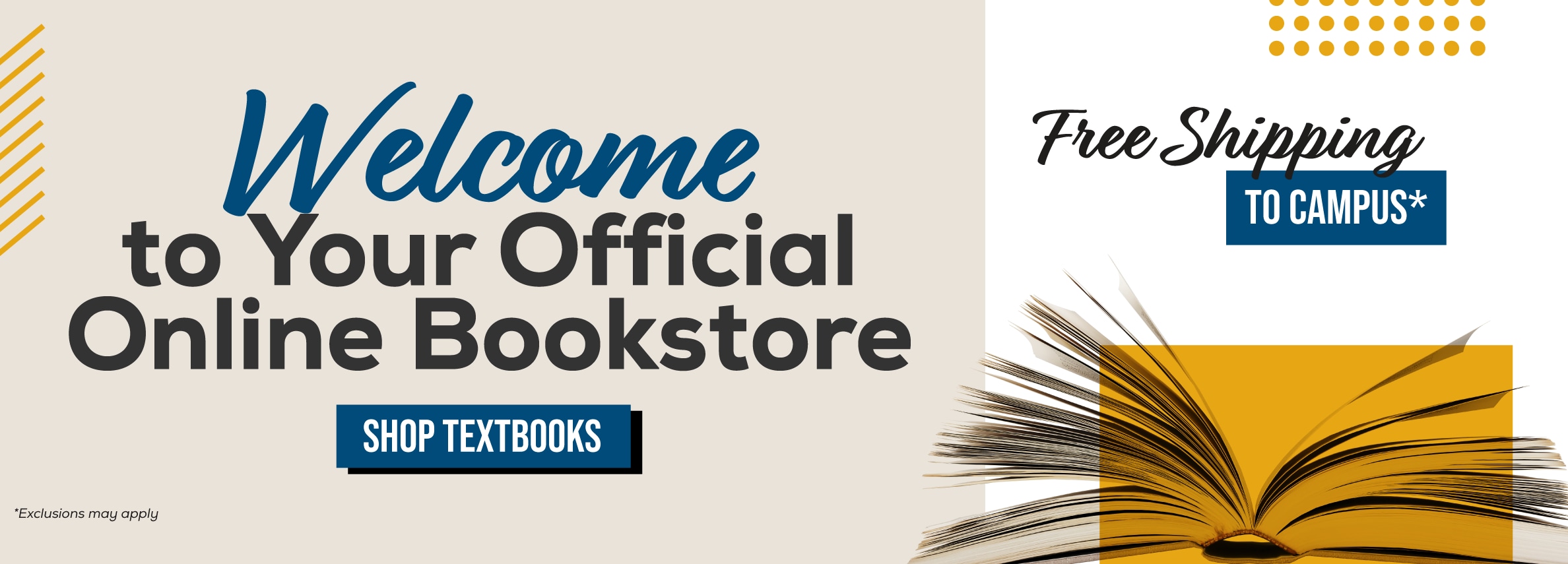 Welcome to your official online bookstore. Shop textbooks. Free shipping to campus* *Exclusions may apply