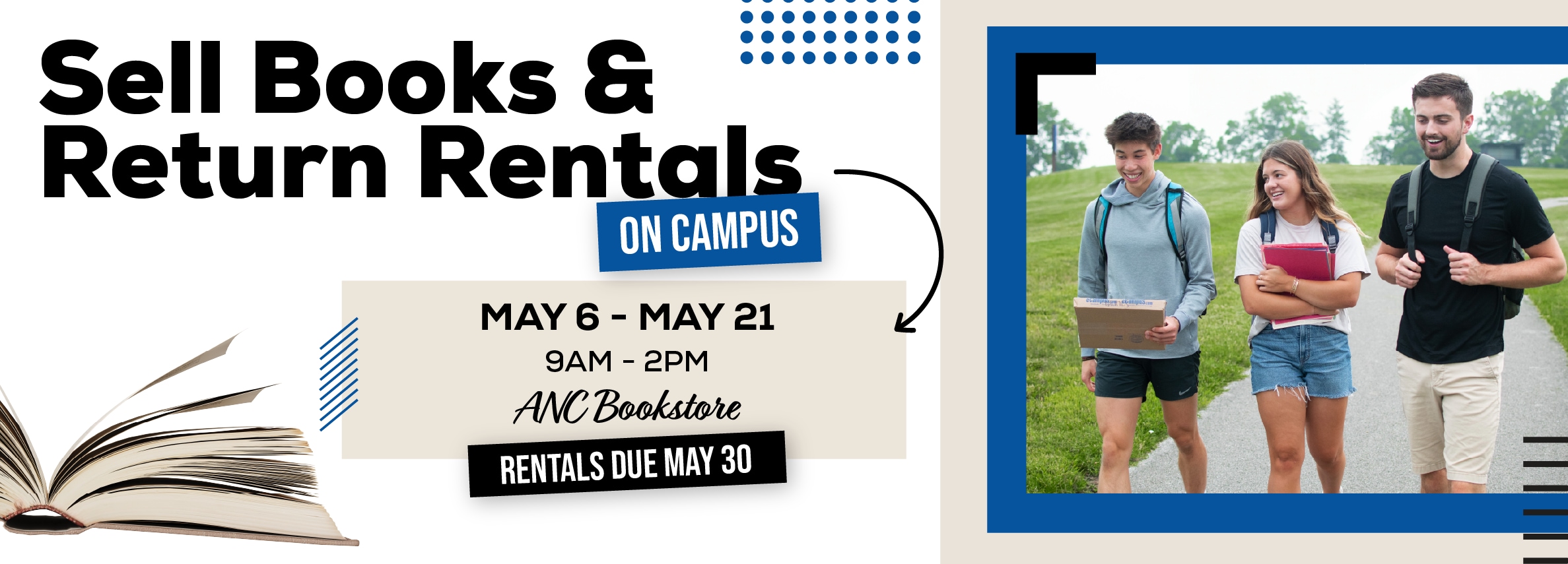 Sell your books and return rentals on campus! May 6 - 21. Monday through Friday. 9am to 2pm. ANC Bookstore