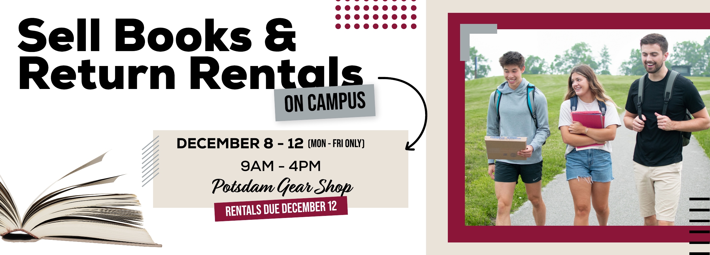 Sell books and return rentals on campus! December 8 - 12. Monday through Friday 9am - 4pm. Potsdam Gear Shop.
