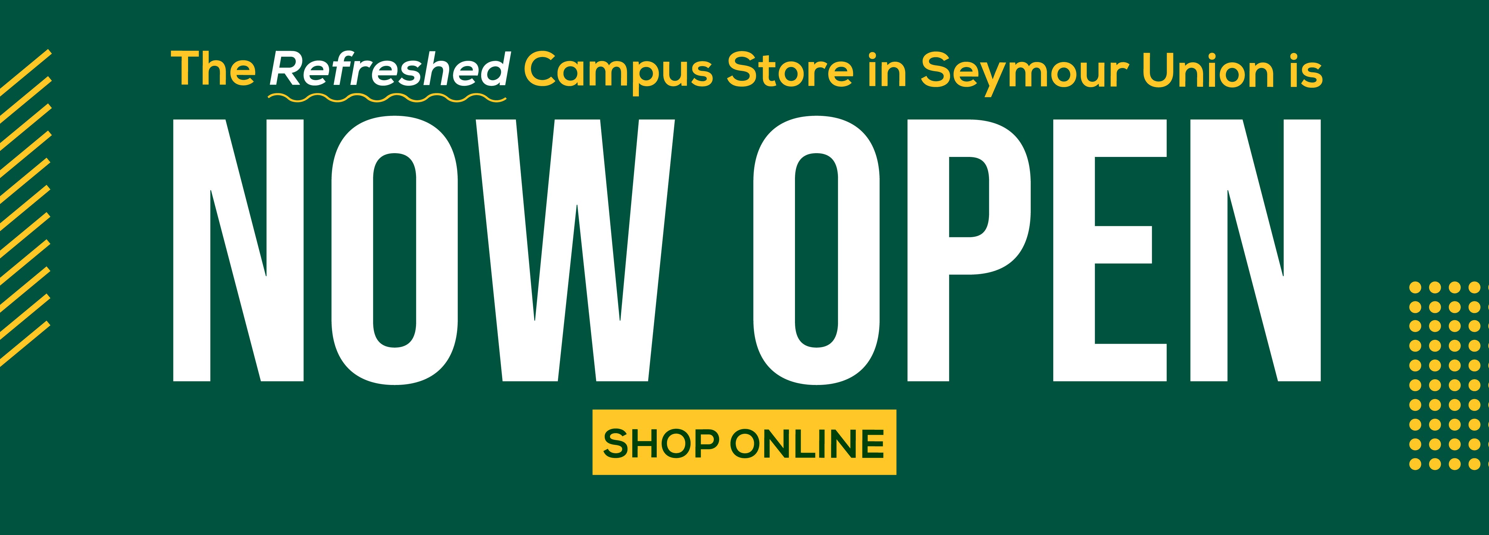 The Refreshed Campus Store in Seymour Union is NOW OPEN Shop Online