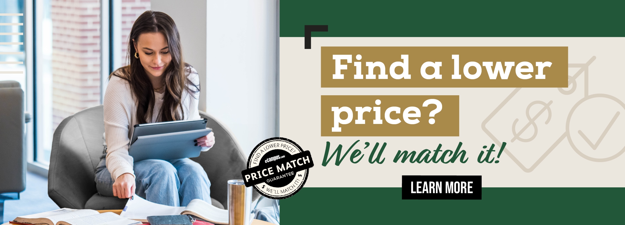 Find a lower price? We'll match it! LEARN MORE (new tab)