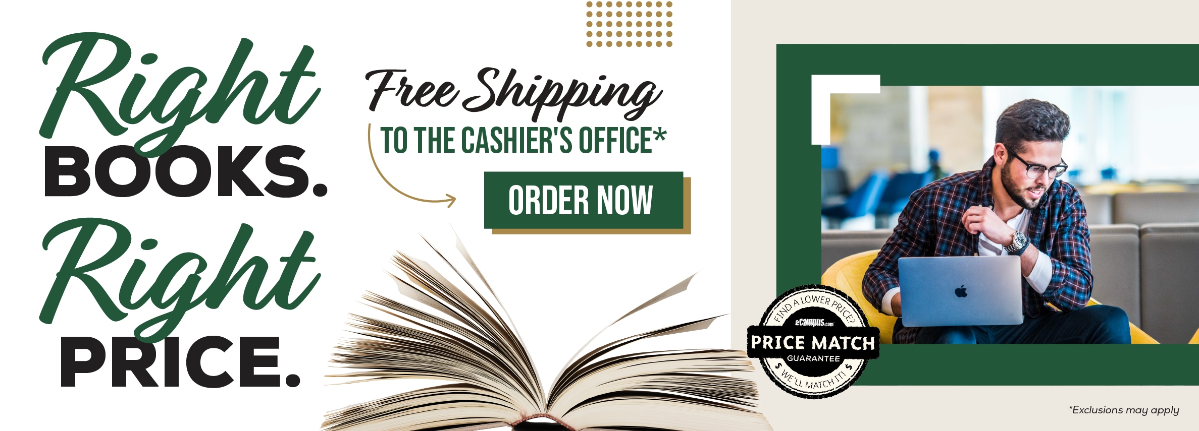 Right BOOKS. Right PRICE. Free Shipping TO THE CASHIER'S OFFICE* ORDER NOW THEN LOWER REC eCampus.com PRICE MATCH GUARANTEE WELL MATCH SS *Exclusions may apply