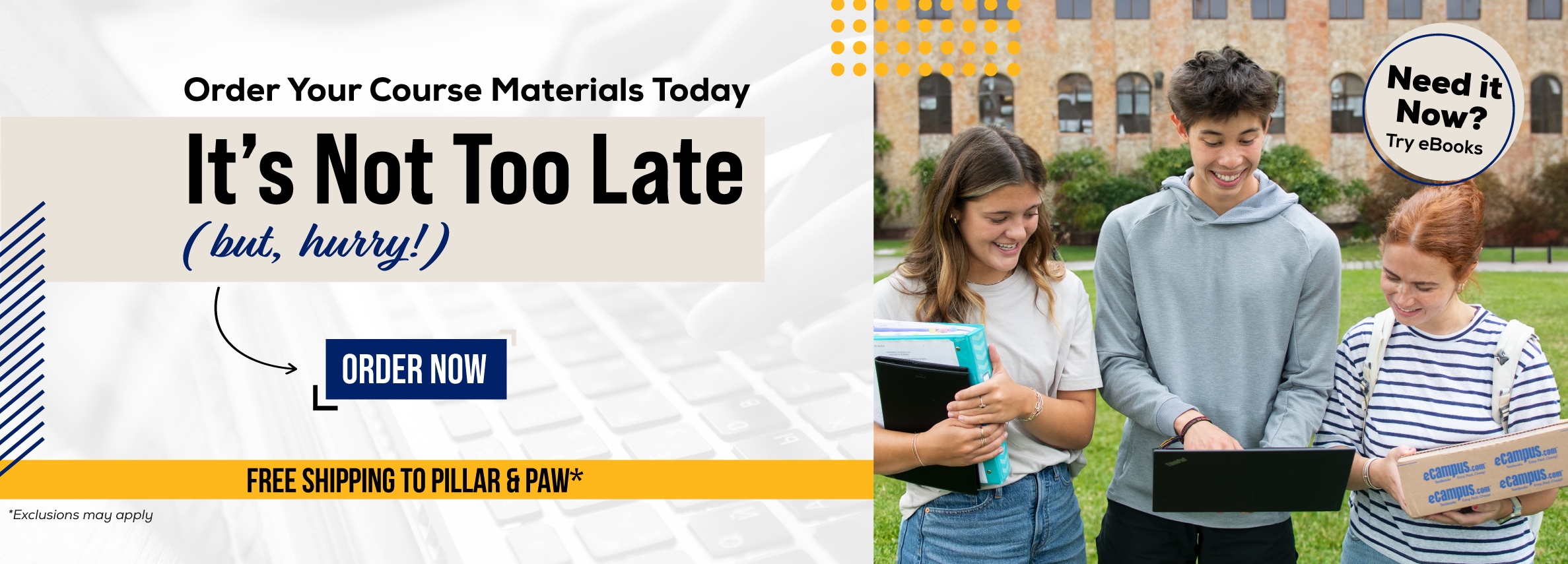 Order Your Course Materials Today. Itâ€™s Not Too Late (but, hurry!) Order Now. Free shipping to Pillar & Paw*. Need it now? Try eBooks. *Exclusions may apply