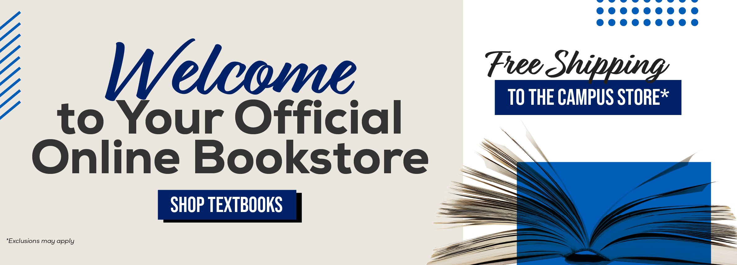 Welcome to your official online bookstore. Shop textbooks. Free shipping to the campus store!* *Exclusions may apply
