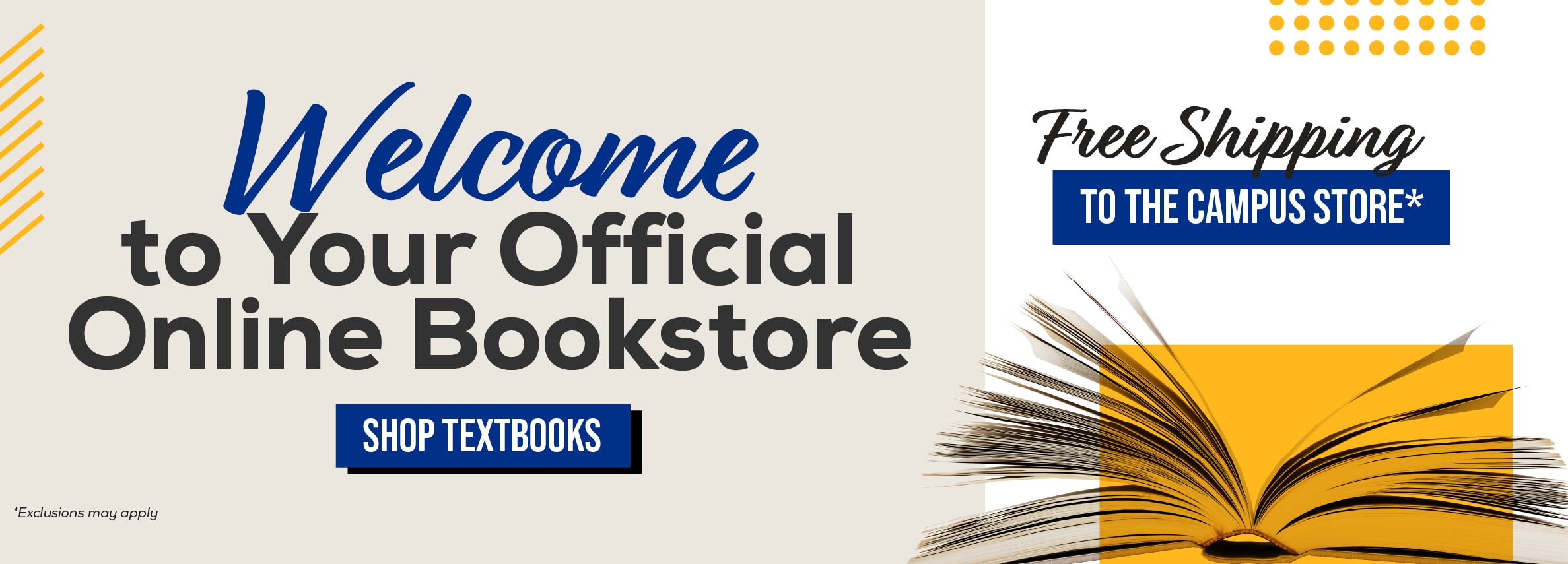 Welcome to your official online bookstore. Shop textbooks. Free shipping to the campus store!* *Exclusions may apply