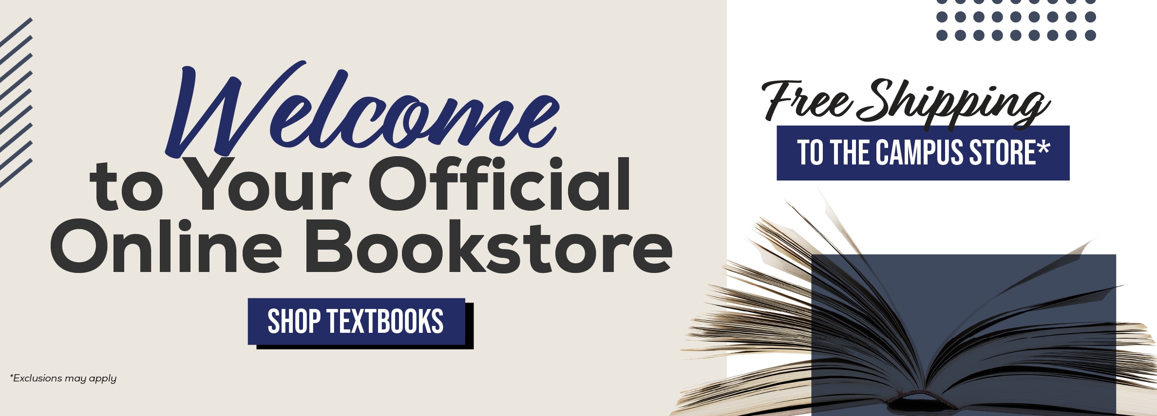 Welcome to your official online bookstore. Shop textbooks. Free shipping to the campus store!* *Exclusions may apply