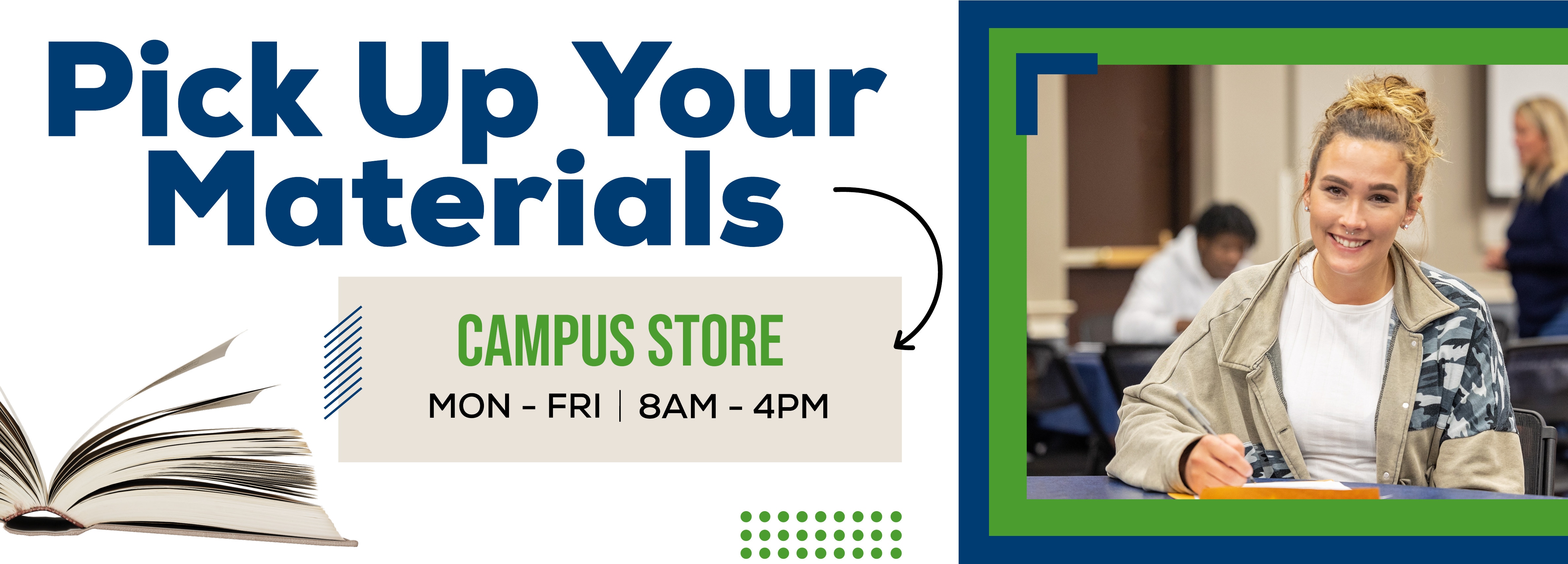 Pick Up Your Materials, CAMPUS STORE MON - FRI 8AM - 4PM.